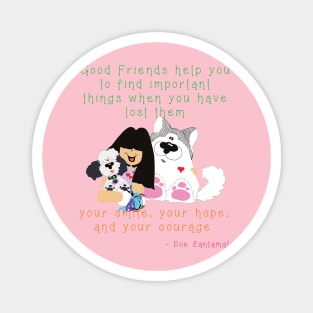 Good Friends help you find important lost things like your smile - puppies dogs Magnet